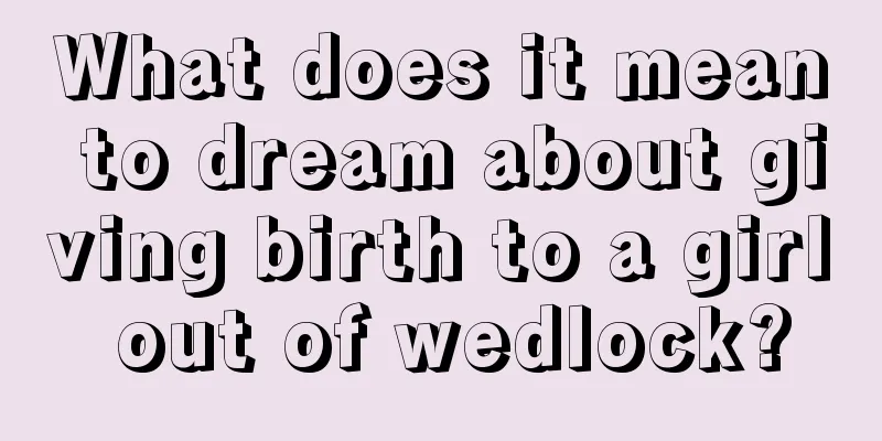 What does it mean to dream about giving birth to a girl out of wedlock?