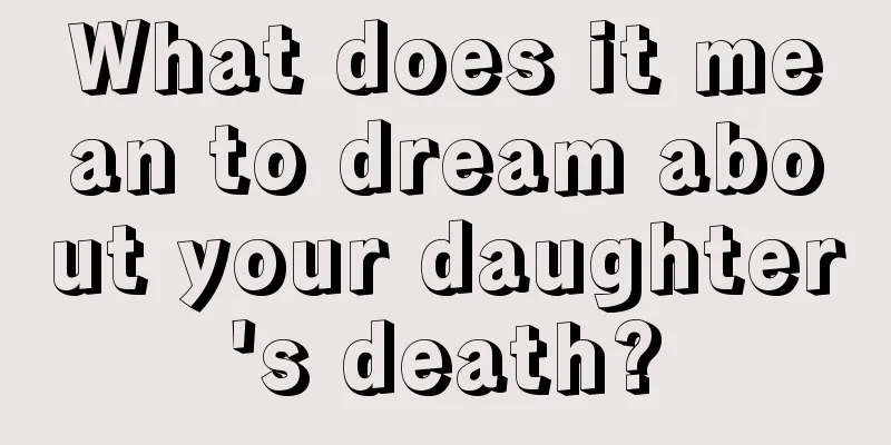 What does it mean to dream about your daughter's death?