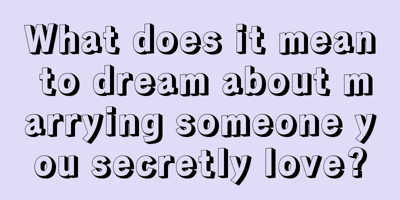 What does it mean to dream about marrying someone you secretly love?