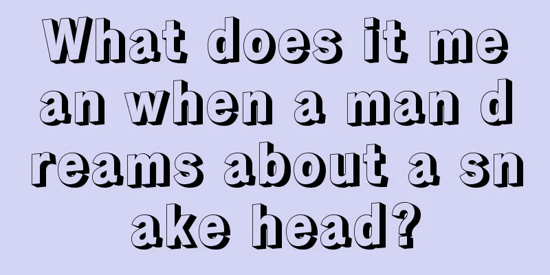 What does it mean when a man dreams about a snake head?