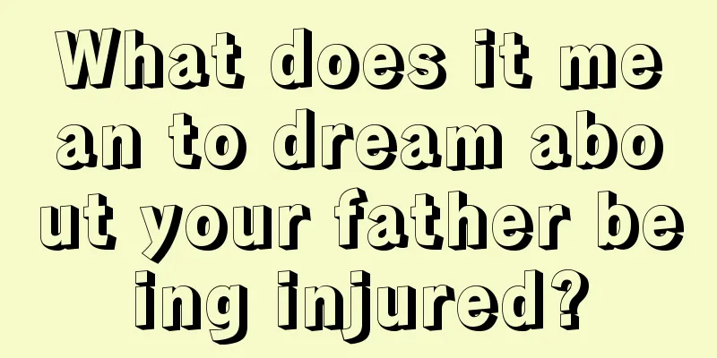 What does it mean to dream about your father being injured?