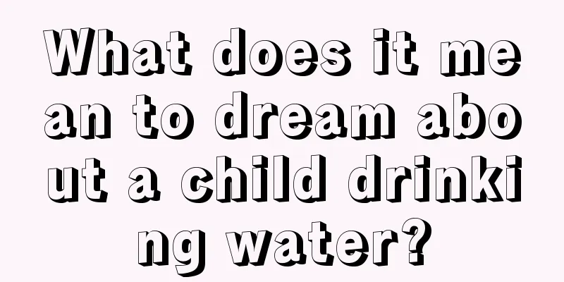 What does it mean to dream about a child drinking water?