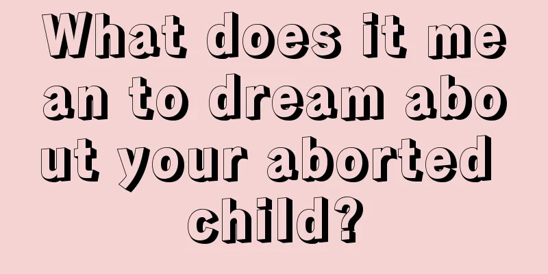 What does it mean to dream about your aborted child?