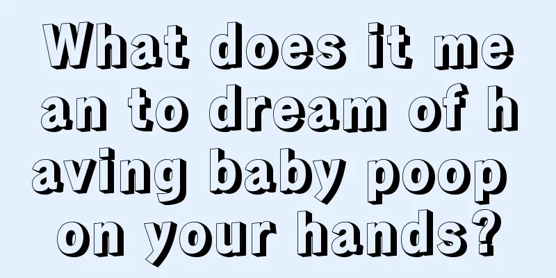 What does it mean to dream of having baby poop on your hands?