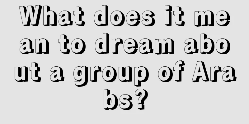 What does it mean to dream about a group of Arabs?