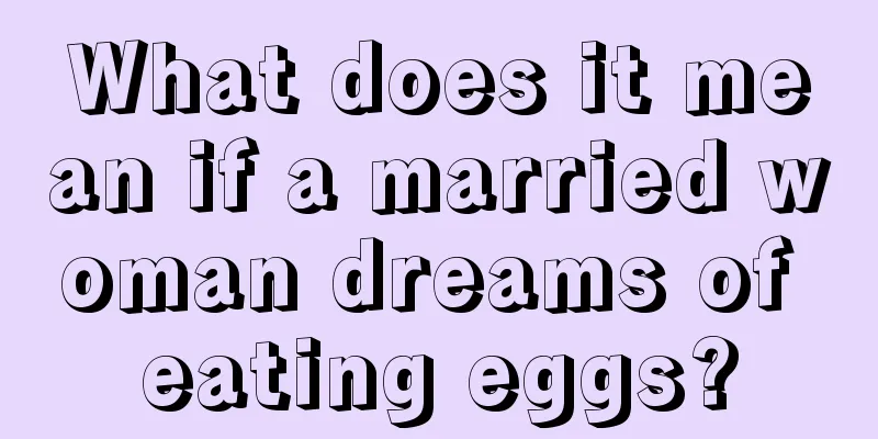 What does it mean if a married woman dreams of eating eggs?