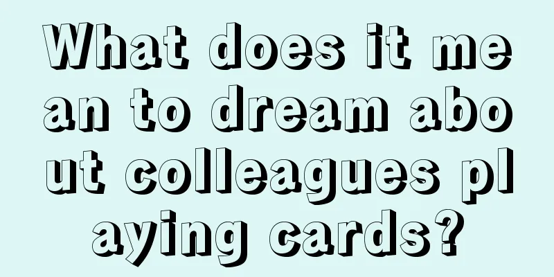 What does it mean to dream about colleagues playing cards?