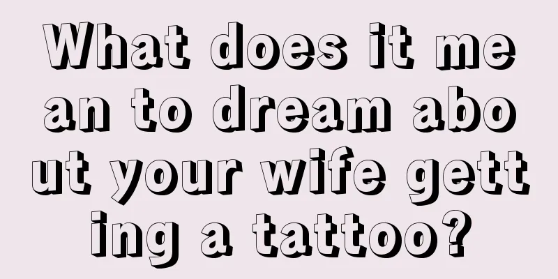 What does it mean to dream about your wife getting a tattoo?