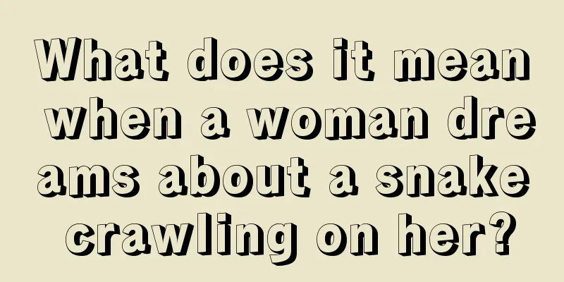 What does it mean when a woman dreams about a snake crawling on her?