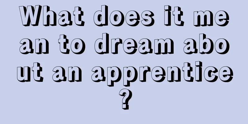 What does it mean to dream about an apprentice?