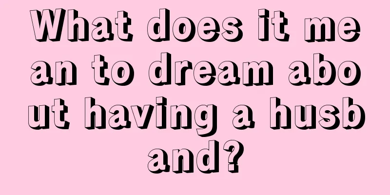 What does it mean to dream about having a husband?