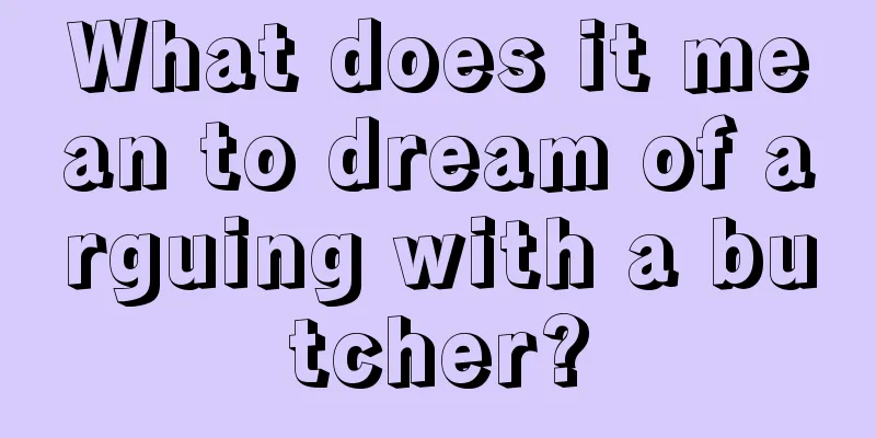 What does it mean to dream of arguing with a butcher?