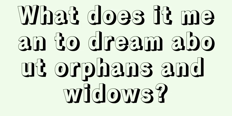 What does it mean to dream about orphans and widows?