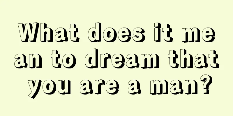 What does it mean to dream that you are a man?