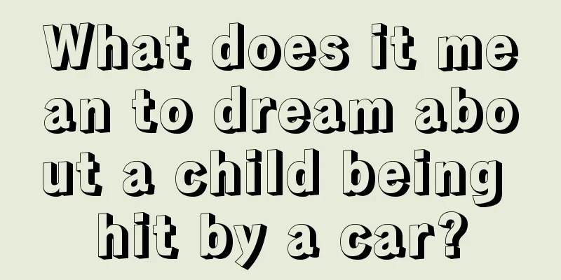 What does it mean to dream about a child being hit by a car?