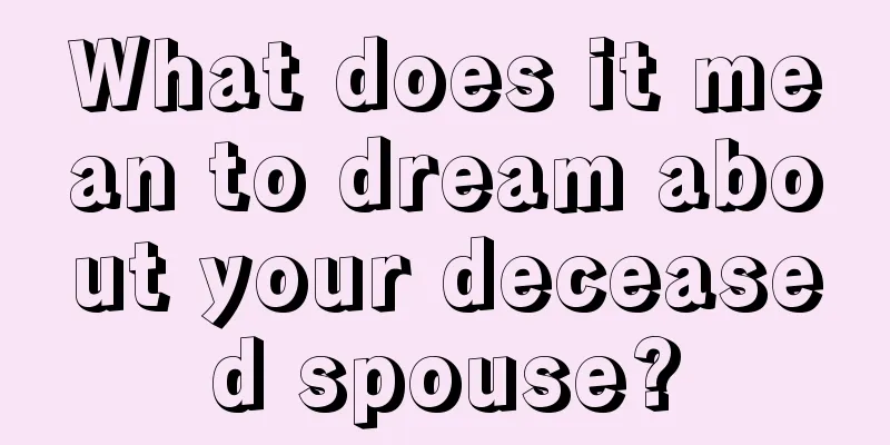 What does it mean to dream about your deceased spouse?