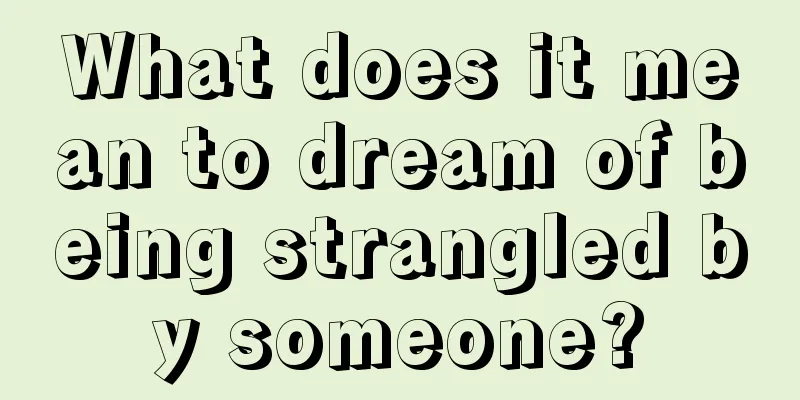 What does it mean to dream of being strangled by someone?