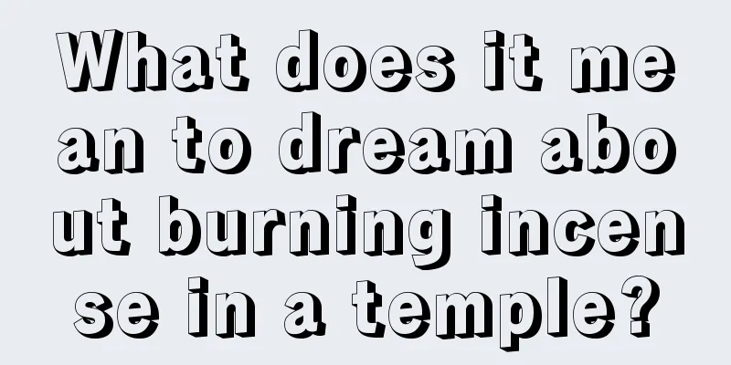 What does it mean to dream about burning incense in a temple?