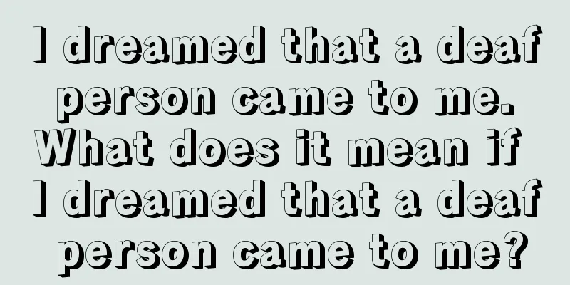 I dreamed that a deaf person came to me. What does it mean if I dreamed that a deaf person came to me?