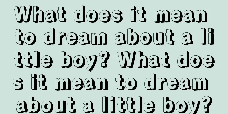 What does it mean to dream about a little boy? What does it mean to dream about a little boy?