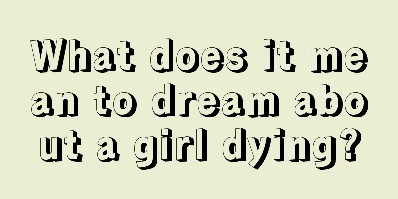 What does it mean to dream about a girl dying?