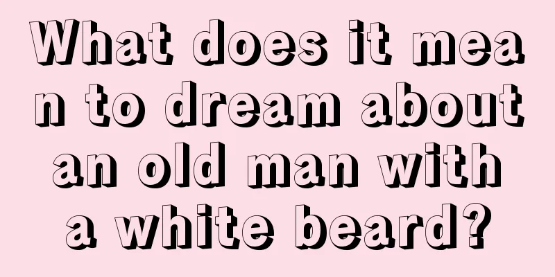 What does it mean to dream about an old man with a white beard?