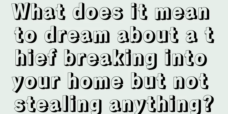 What does it mean to dream about a thief breaking into your home but not stealing anything?