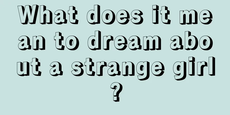 What does it mean to dream about a strange girl?