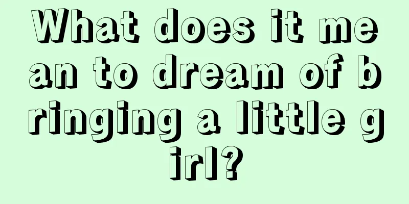 What does it mean to dream of bringing a little girl?