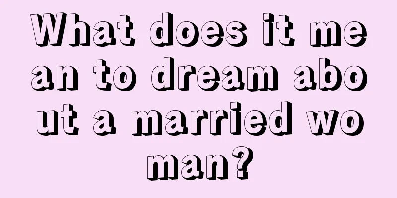 What does it mean to dream about a married woman?