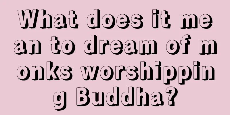 What does it mean to dream of monks worshipping Buddha?