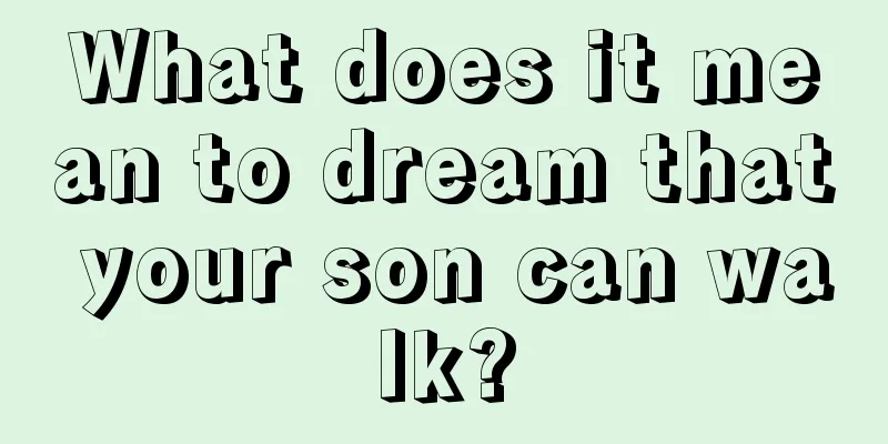 What does it mean to dream that your son can walk?