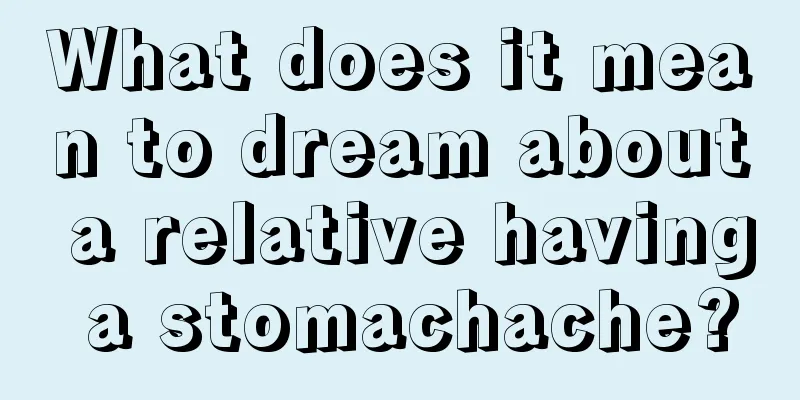 What does it mean to dream about a relative having a stomachache?