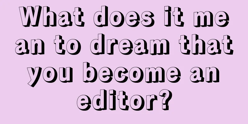 What does it mean to dream that you become an editor?