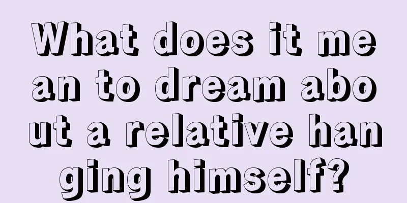 What does it mean to dream about a relative hanging himself?