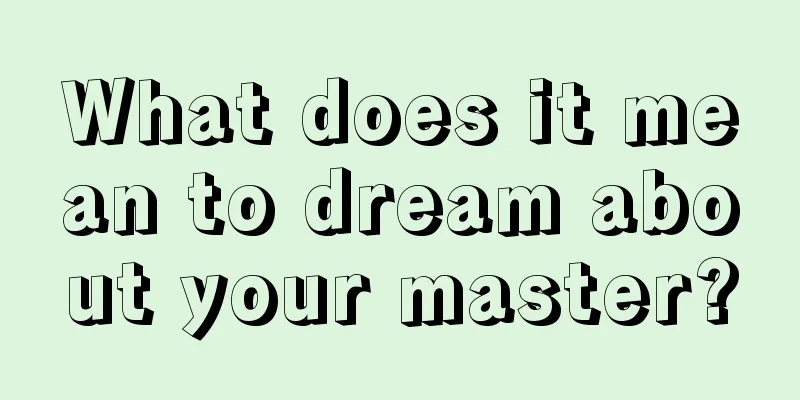 What does it mean to dream about your master?