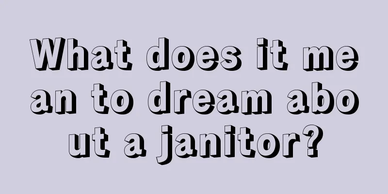 What does it mean to dream about a janitor?