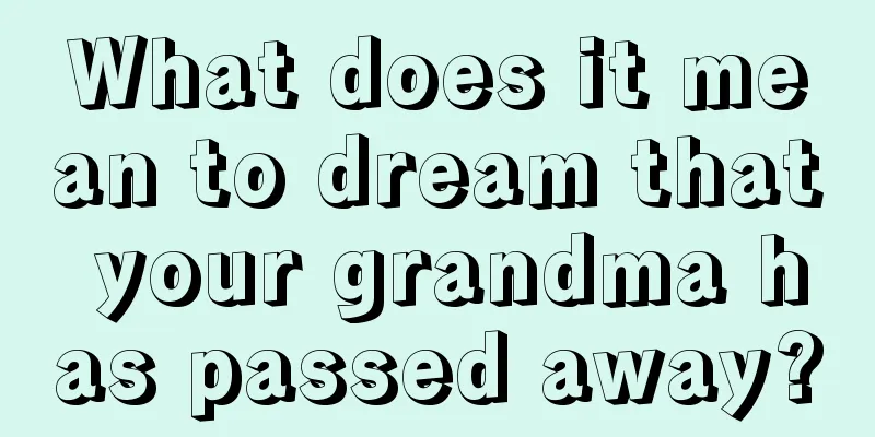 What does it mean to dream that your grandma has passed away?