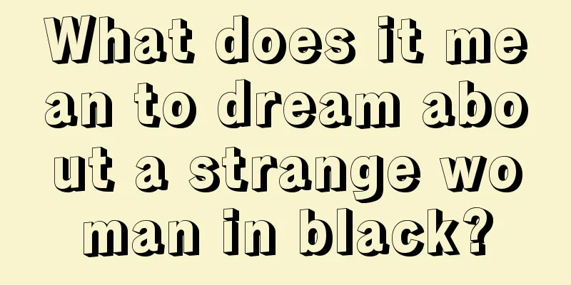 What does it mean to dream about a strange woman in black?