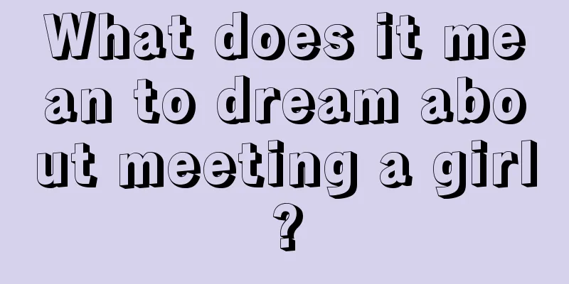 What does it mean to dream about meeting a girl?