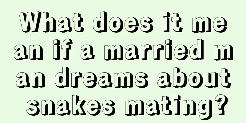 What does it mean if a married man dreams about snakes mating?