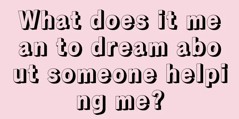 What does it mean to dream about someone helping me?