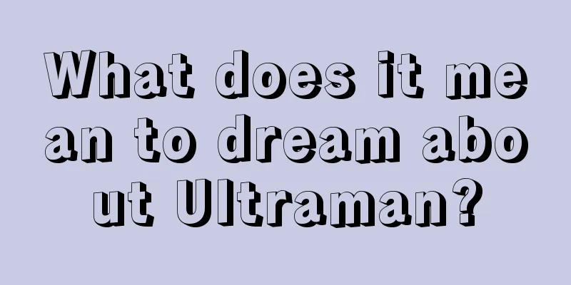 What does it mean to dream about Ultraman?