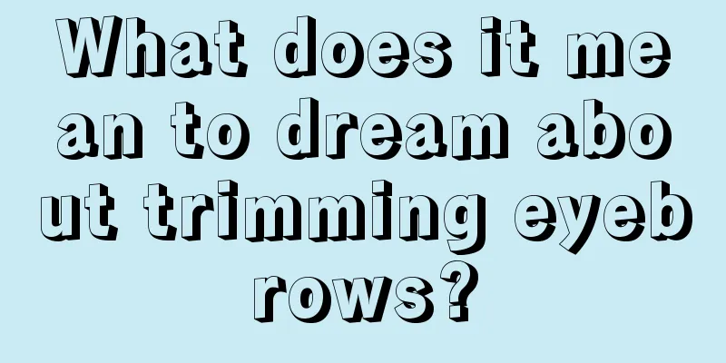 What does it mean to dream about trimming eyebrows?