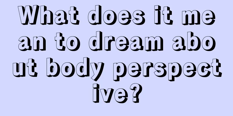 What does it mean to dream about body perspective?