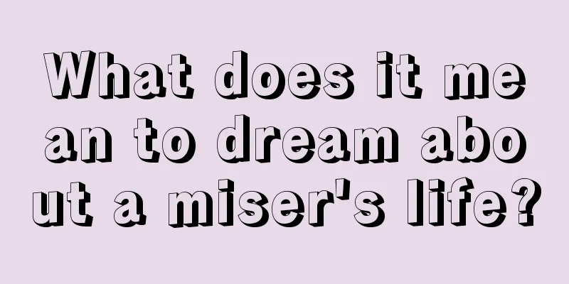 What does it mean to dream about a miser's life?