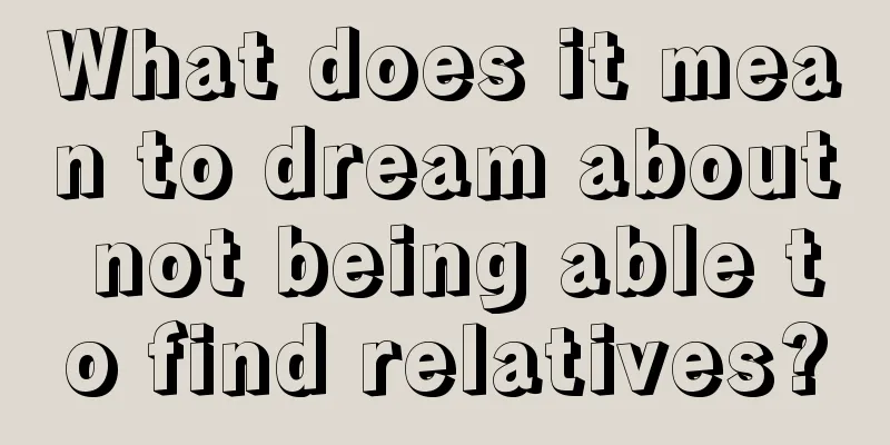 What does it mean to dream about not being able to find relatives?