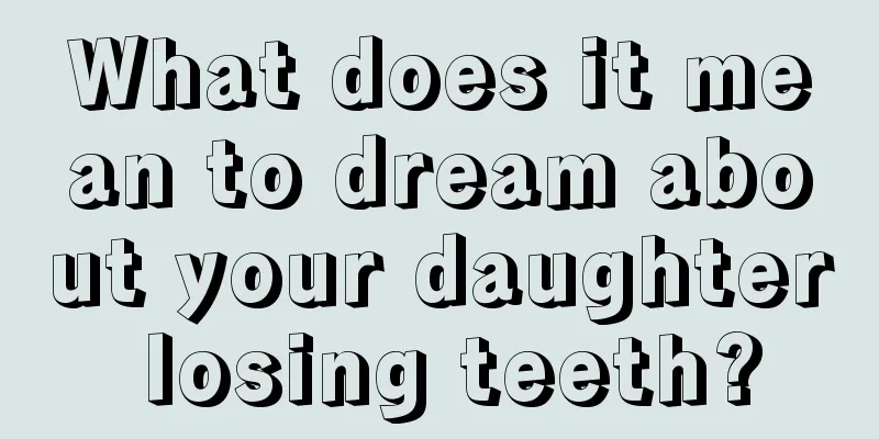 What does it mean to dream about your daughter losing teeth?