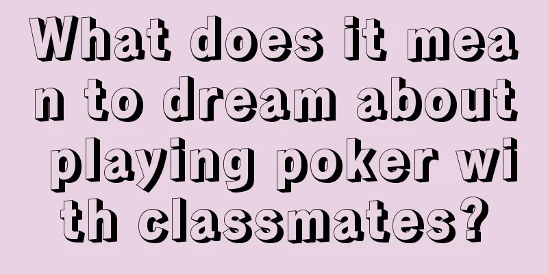 What does it mean to dream about playing poker with classmates?