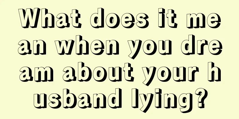 What does it mean when you dream about your husband lying?